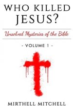 Who Killed Jesus: Unsolved Mysteries of the Bible Book 1