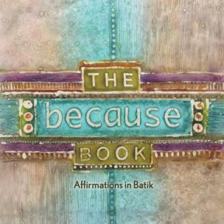 The Because Book: Affirmations in Batik