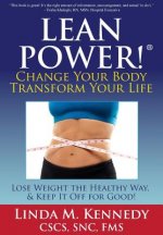 LEANPower: Change Your Body, Transform Your Life: Lose Weight the Healthy Way, and Keep It Off for Good!