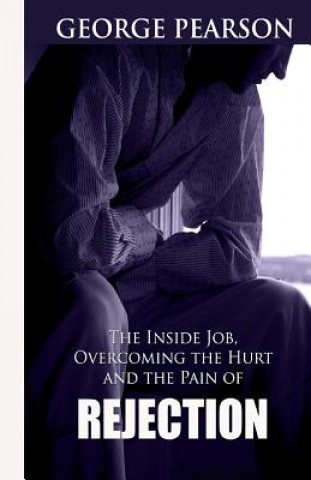 The inside job, overcoming the hurt and pain of rejection