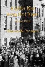 A Little Kid From Flat River; Volume Three: Growing Up In The Missouri Lead Belt