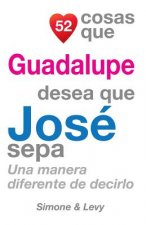 52 Cosas Que Guadalupe Desea Que José Sepa: Una Manera Diferente de Decirlo