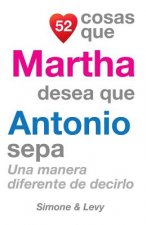 52 Cosas Que Martha Desea Que Antonio Sepa: Una Manera Diferente de Decirlo