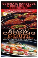 Ultimate Barbecue and Grilling for Beginners & Slow Cooking Guide for Beginners