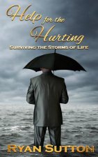Help for the Hurting: Surviving the Storms of Life