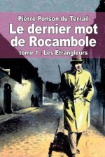 Le dernier mot de Rocambole: tome 1: Les Étrangleurs