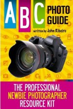 ABC Photo Guide: The Professional Newbie Photographer Resource Kit