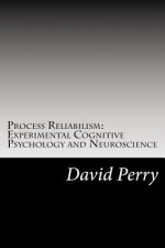Process Reliabilism: Experimental Cognitive Psychology and Neuroscience