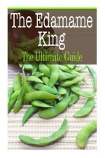 The Edamame King: The Ultimate Guide