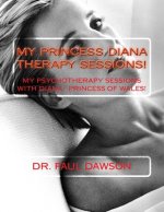 My Princess Diana Therapy Sessions: My Psychotherapy Sessions with Diana: Princess of Wales