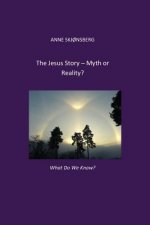 The Jesus-story. Myth or Reality?: What do we know?