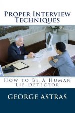 Proper Interview Techniques: How to Be A Human Lie Detector