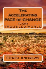 The Accelerating Pace of Change to our Troubled World