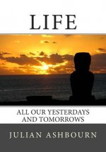 Life: All Our Yesterdays and Tomorrows