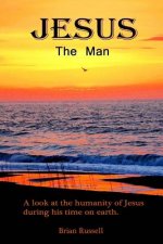 Jesus The Man: A look at the life of Jesus as he walked the earth.