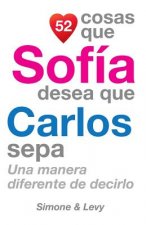 52 Cosas Que Sofía Desea Que Carlos Sepa: Una Manera Diferente de Decirlo