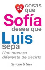 52 Cosas Que Sofía Desea Que Luis Sepa: Una Manera Diferente de Decirlo