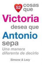 52 Cosas Que Victoria Desea Que Antonio Sepa: Una Manera Diferente de Decirlo