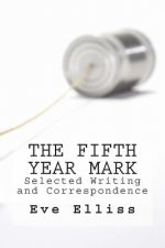 The Fifth Year Mark: Selected Writing and Correspondence