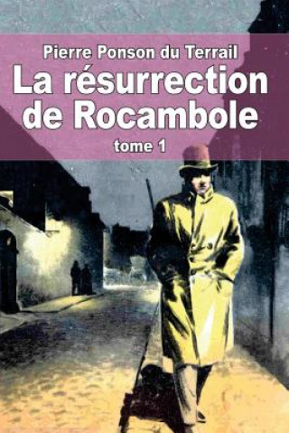 La résurrection de Rocambole: Tome 1