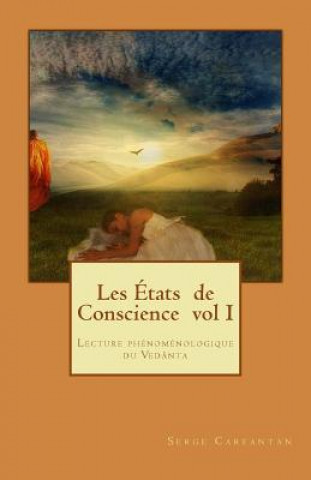 Les Etats de Conscience vol I: Lecture phénoménologique du Vedanta