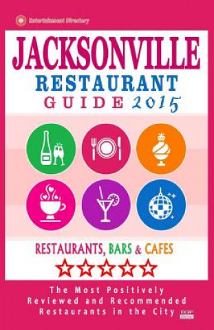Jacksonville Restaurant Guide 2015: Best Rated Restaurants in Jacksonville, Florida - 500 Restaurants, Bars and Cafés recommended for Visitors, (Guide
