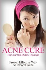 Acne Cure: The Clear Skin Dietary Treatment