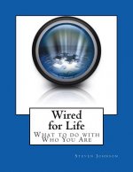Wired for Life: What to do with Who You Are