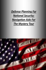 Defense Planning For National Security: Navigation Aids For The Mystery Tour