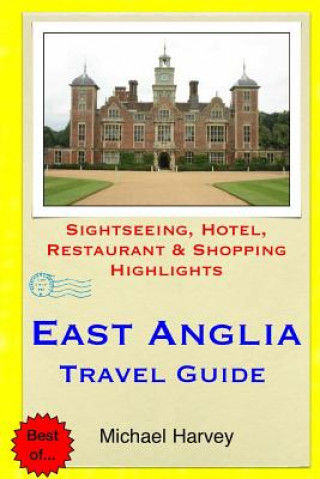 East Anglia Travel Guide: Sightseeing, Hotel, Restaurant & Shopping Highlights