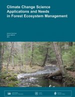 Climate Change Science Applications and Needs in Forest Ecosystem Management: A workshop organized as part of the Climate Change Response Framework Pr