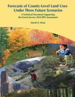 Forecasts of County-Level Land Uses Under Three Future Scenarios: A Technical Document Supporting the Forest Service 2010 RPA Assessment
