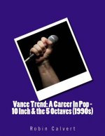 Vance Trend: A Career in Pop - 10 Inch & the 5 Octaves (1990s)