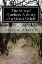 The Sun of Quebec: A Story of a Great Crisis