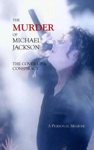 The Murder of Michael Jackson: The Cover Up & Conspiracy
