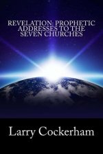 Revelation: Prophetic Addresses to the Seven Churches