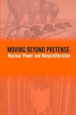 Moving Beyond Pretense: Nuclear Power And Nonproliferation