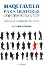 Maquiavelo para gestores contemporáneos: Cómo llegar a ser príncipe de la gestión