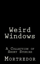 Weird Windows: A Collection of Short Stories