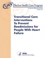 Transitional Care Interventions To Prevent Readmissions For People With Heart Failure: Comparative Effectiveness Review Number 133