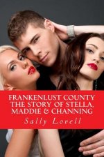 Frankenlust County The Story of Stella, Maddie & Channing