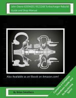 John Deere 6359AZ01 RE22268 Turbocharger Rebuild Guide and Shop Manual: Garrett Honeywell T04B31 409930-0009, 409930-9009, 409930-5009, 409930-9 Turbo