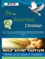 Be an Anointed Christian: How to receive the Baptism of The Holy Spirit