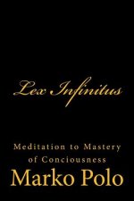 Lex Infinitus: Meditation to Mastery of Conciousness