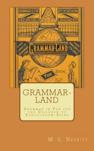 Grammar-Land: Grammar in Fun for the Children of Schoolroom-Shire