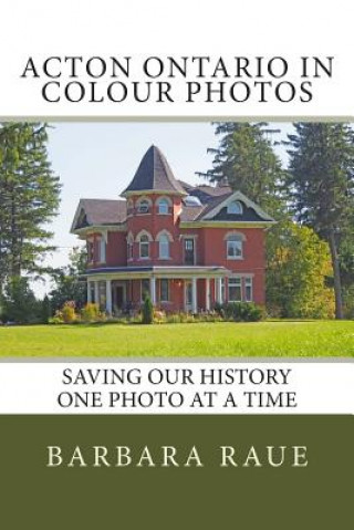 Acton Ontario in Colour Photos: Saving Our History One Photo at a Time