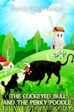 The Cockeyed Bull and The Perky Poodle: And Selected Short Stories