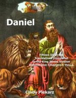 Daniel: Fifteen Different Translations Compared to the King James Version: Volume One: Chapters 1 thru 6
