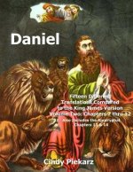 Daniel: Fifteen Different Translations Compared to the King James Version: Volume Two: Chapters 7 thru 12 (Also Included are t