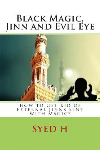 Black Magic, Jinn and Evil Eye: How to get rid of external Jinns sent with black magic?